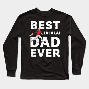 Best Jai Alai Dad Ever Long Sleeve T-Shirt